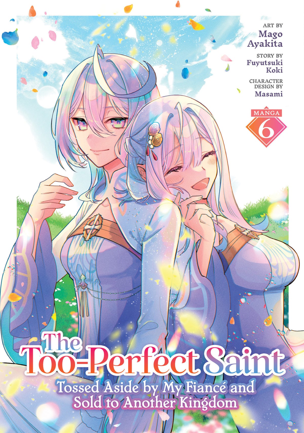 The Too Perfect Saint: Tossed Aside By My Fiancé And Sold To Another Kingdom (Manga) Volume. 6